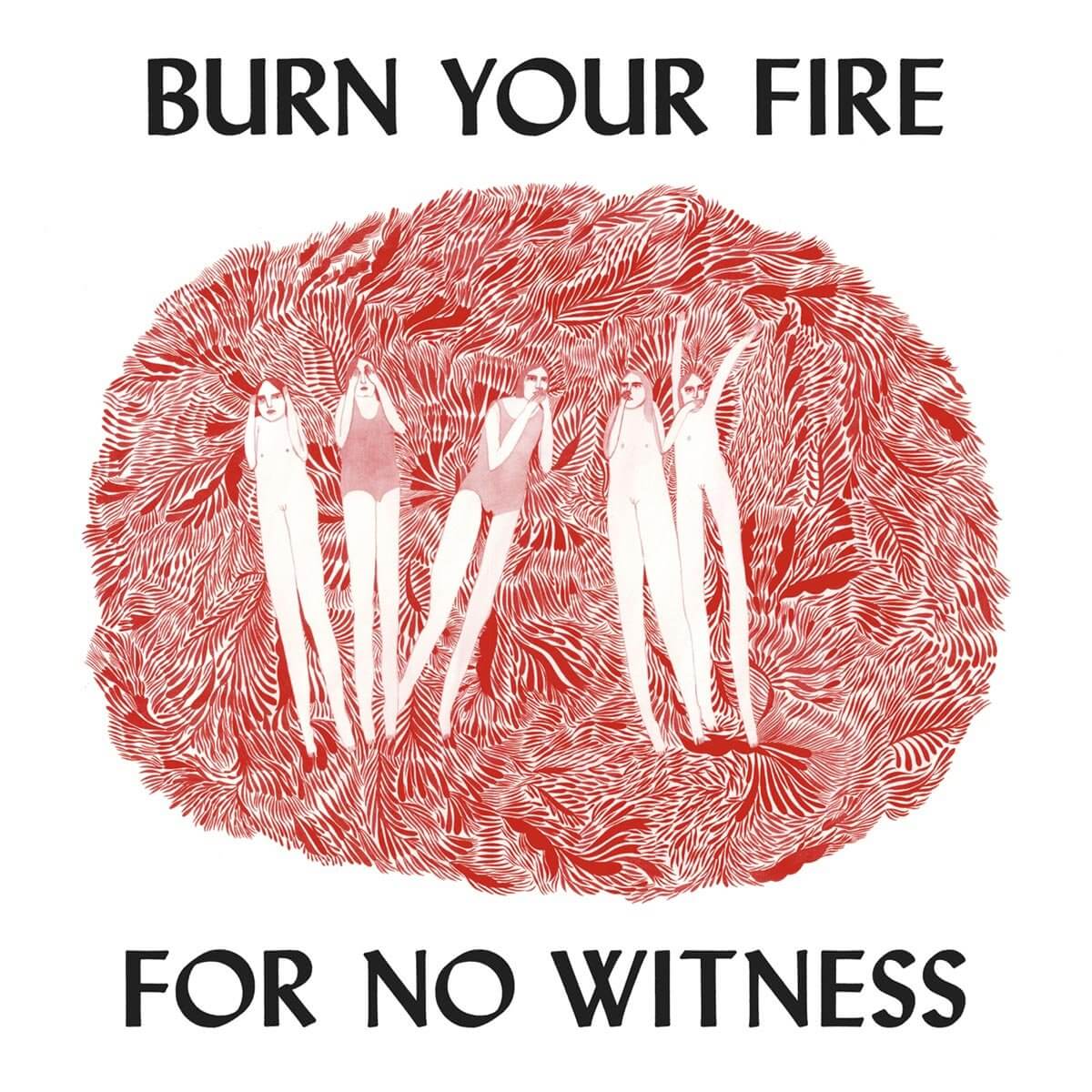 Burn Your Fire for No Witness - 2014